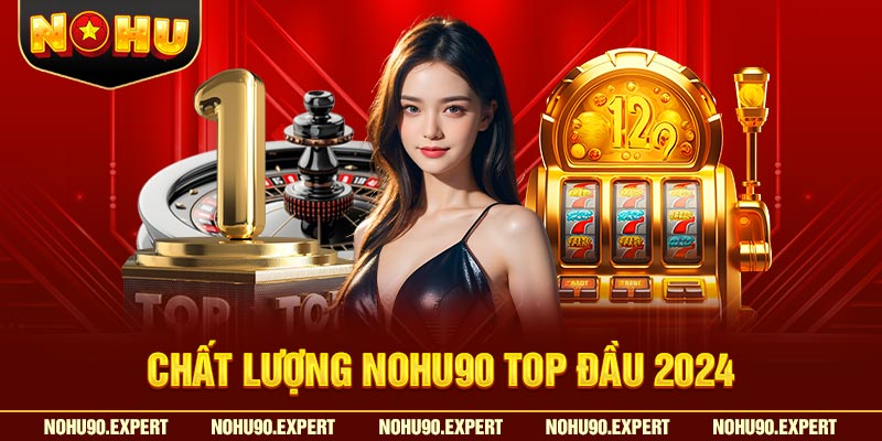 Chất lượng Nohu90 top đầu 2024