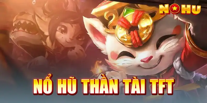 Nổ Hũ Thần Tài TFT